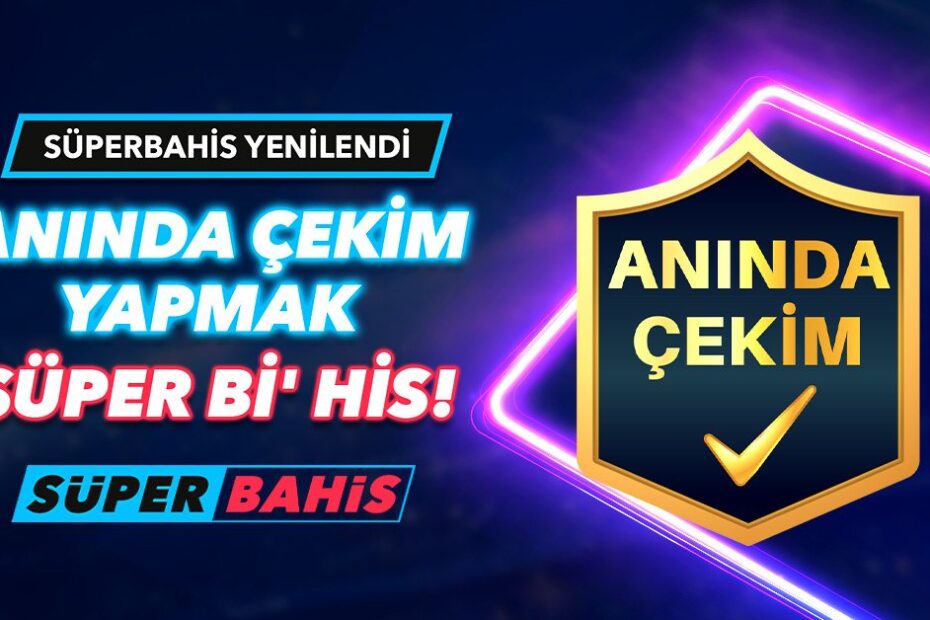 Süperbahis Anında Çekim, Jet Hızında Para Çekme